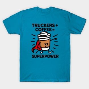 Truckers + coffee = superpower coffee mug Christmas gift idea T-Shirt